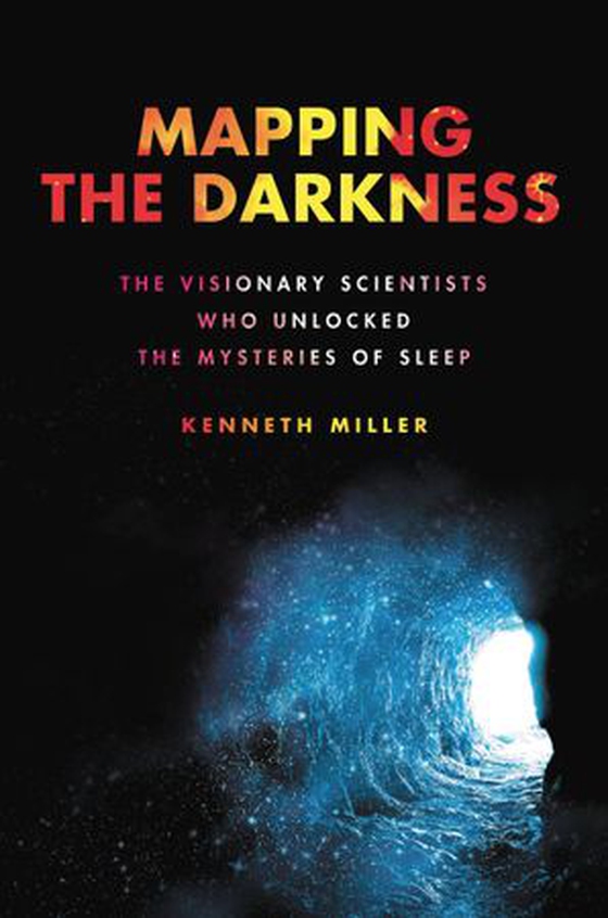 Mapping the Darkness - The Visionary Scientists Who Unlocked the Mysteries of Sleep (ebok) av Kenneth Miller