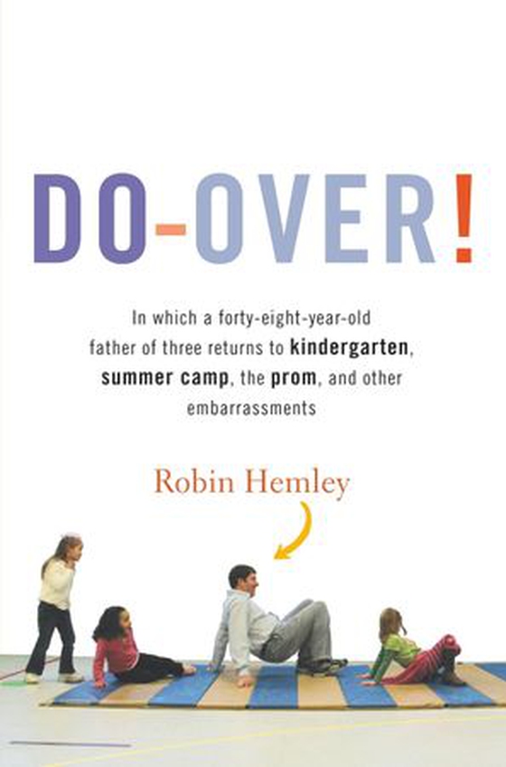 Do-Over! - In which a forty-eight-year-old father of three returns to kindergarten, summer camp, the prom, and other embarrassments (ebok) av Robin Hemley