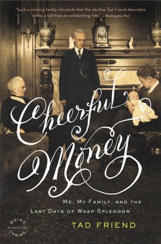 Cheerful Money - Me, My Family, and the Last Days of Wasp Splendor (ebok) av Tad Friend
