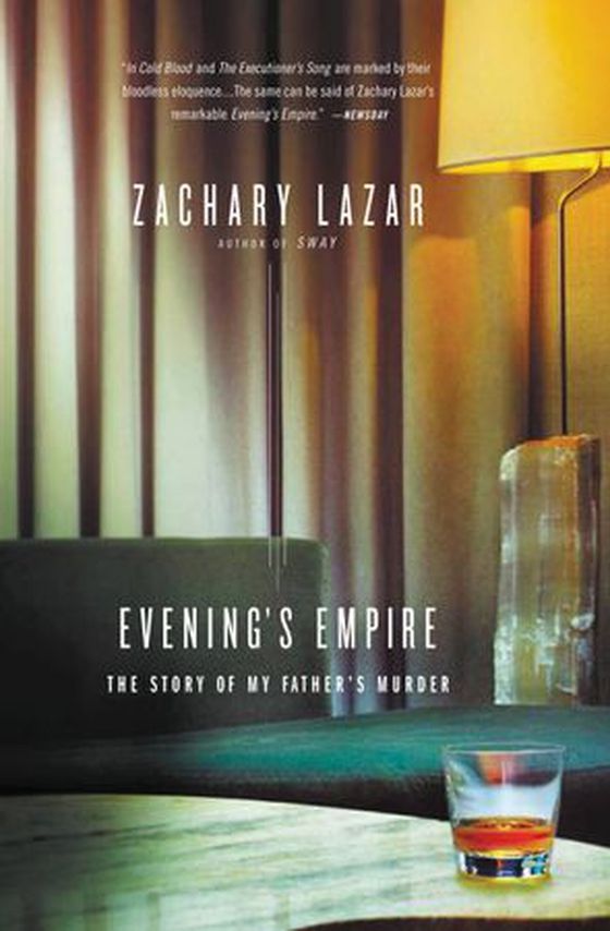 Evening's Empire - The Story of My Father's Murder (ebok) av Zachary Lazar