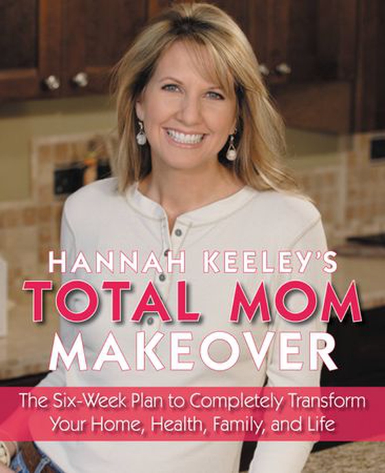 Hannah Keeley's Total Mom Makeover - The Six-Week Plan to Completely Transform Your Home, Health, Family, and Life (ebok) av Ukjent