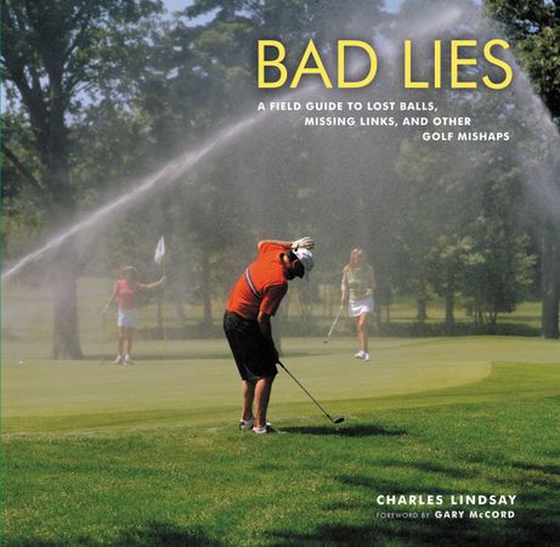 Bad Lies - A Field Guide to Lost Balls, Missing Links, and Other Golf Mishaps (ebok) av Charles Lindsay