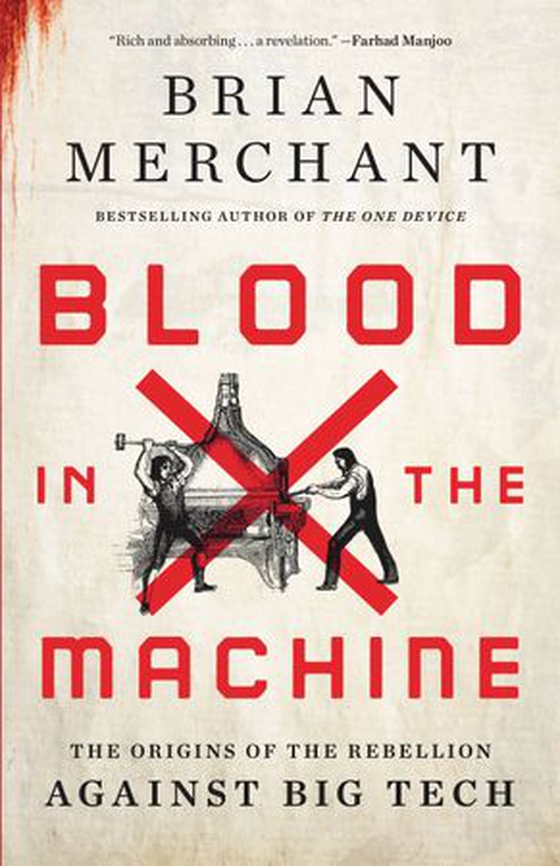 Blood in the Machine - The Origins of the Rebellion Against Big Tech (ebok) av Brian Merchant