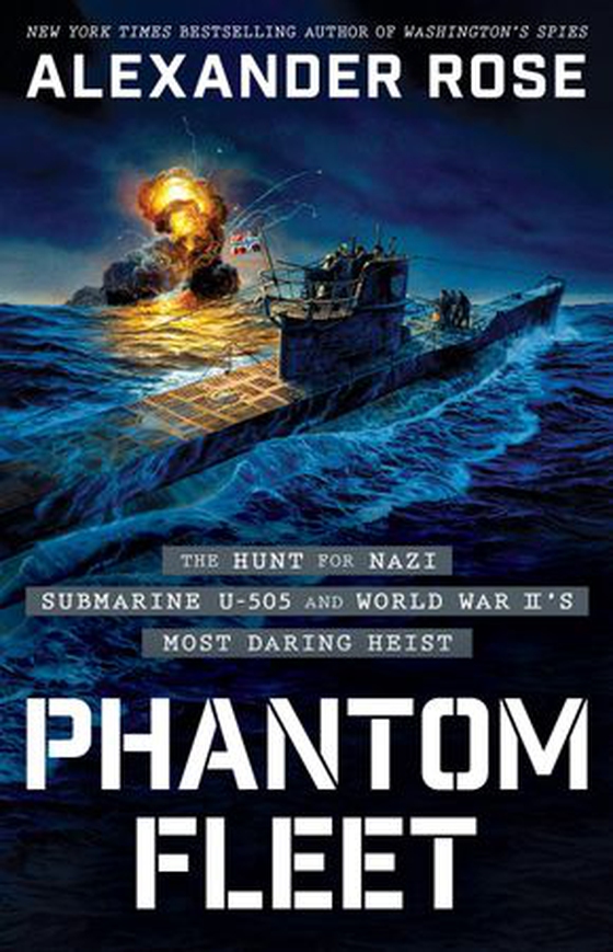Phantom Fleet - The Hunt for Nazi Submarine U-505 and World War II's Most Daring Heist (ebok) av Alexander Rose