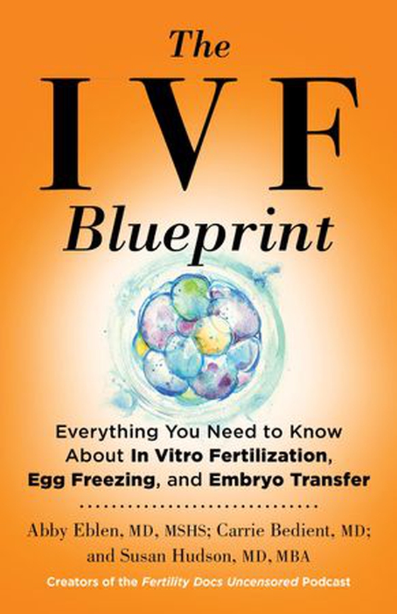 The IVF Blueprint - Everything You Need to Know About In Vitro Fertilization, Egg Freezing, and Embryo Transfer (ebok) av Abby Eblen