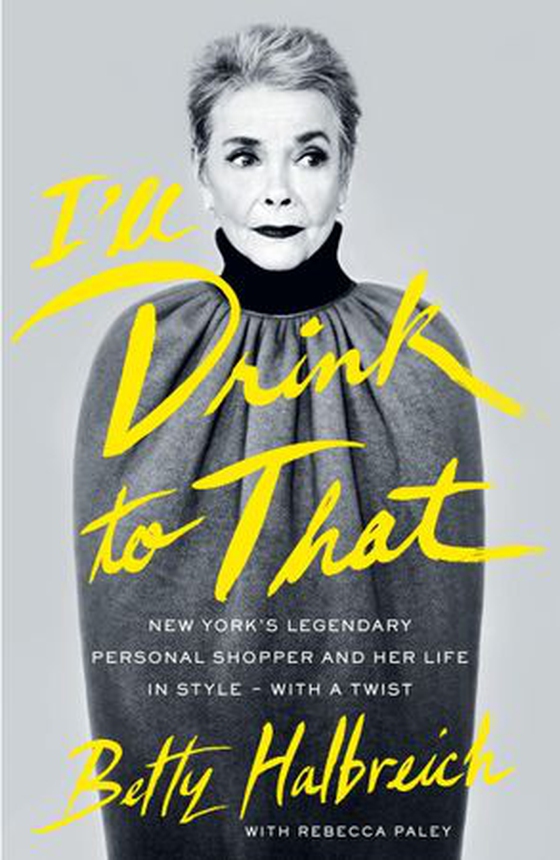 I'll Drink to That - New York's Legendary Personal Shopper and Her Life in Style - With a Twist (ebok) av Betty Halbreich
