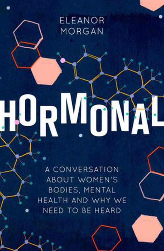 Hormonal - A Conversation About Women's Bodies, Mental Health and Why We Need to Be Heard (ebok) av Eleanor Morgan