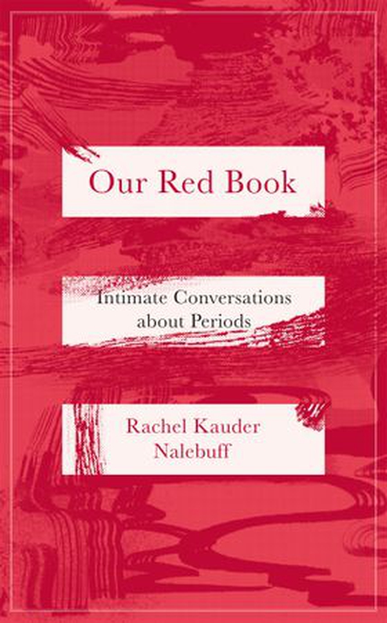 Our Red Book - Intimate Conversations about Periods (ebok) av Rachel Kauder Nalebuff