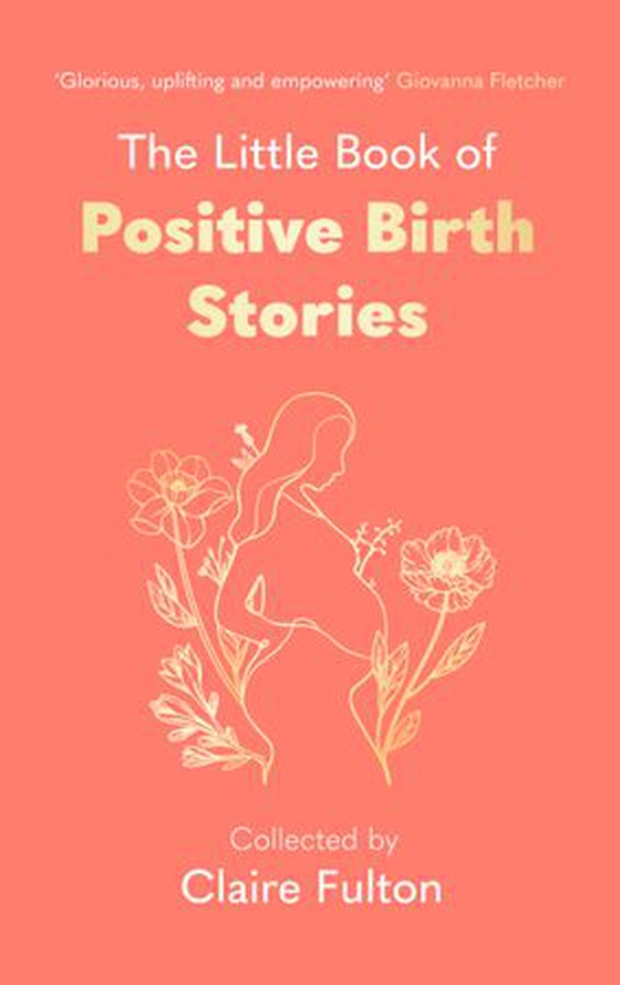 The Little Book of Positive Birth Stories