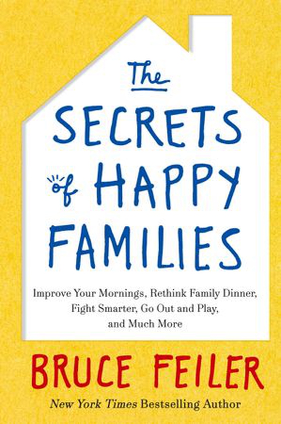 The Secrets of Happy Families - Improve Your Mornings, Rethink Family Dinner, Fight Smarter, Go Out and Play and Much More (ebok) av Bruce Feiler