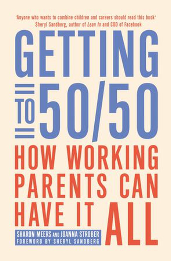 Getting to 50/50 - How working parents can have it all (ebok) av Sharon Meers