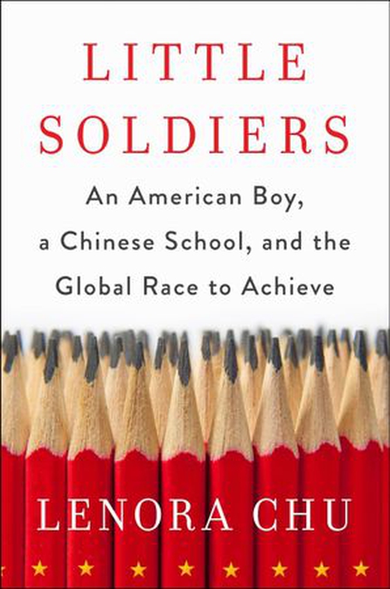 Little Soldiers - An American Boy, a Chinese School and the Global Race to Achieve (ebok) av Lenora Chu