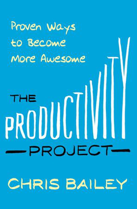 The Productivity Project - Proven Ways to Become More Awesome (ebok) av Chris Bailey