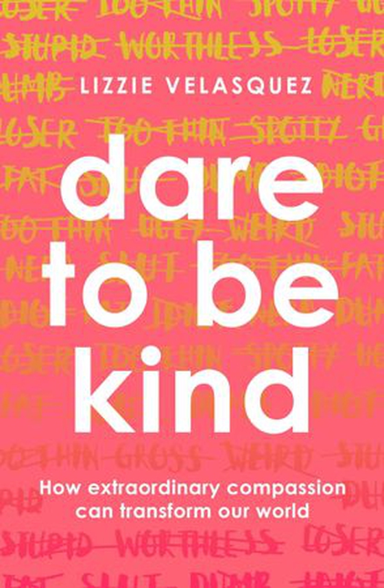 Dare to be kind - how extraordinary compassion can transform our world (ebok) av Lizzie Velasquez