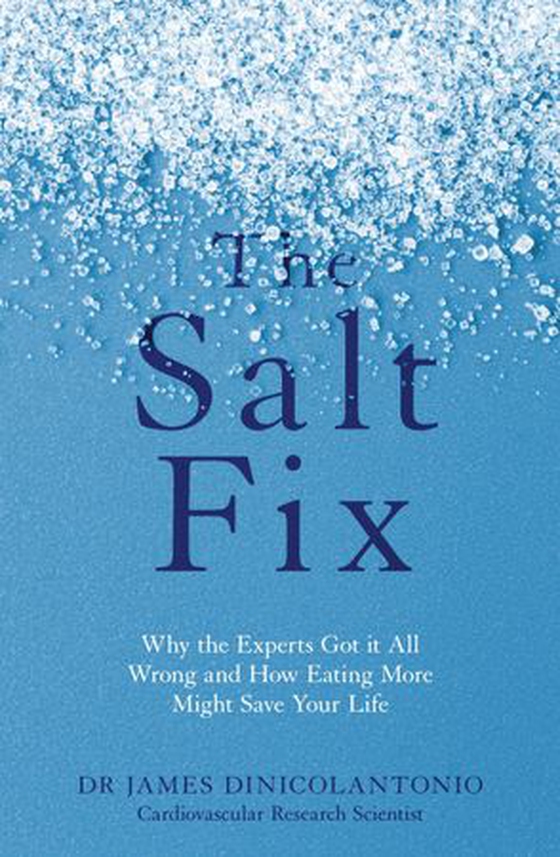 The Salt Fix - Why the Experts Got it All Wrong and How Eating More Might Save Your Life (ebok) av James DiNicolantonio