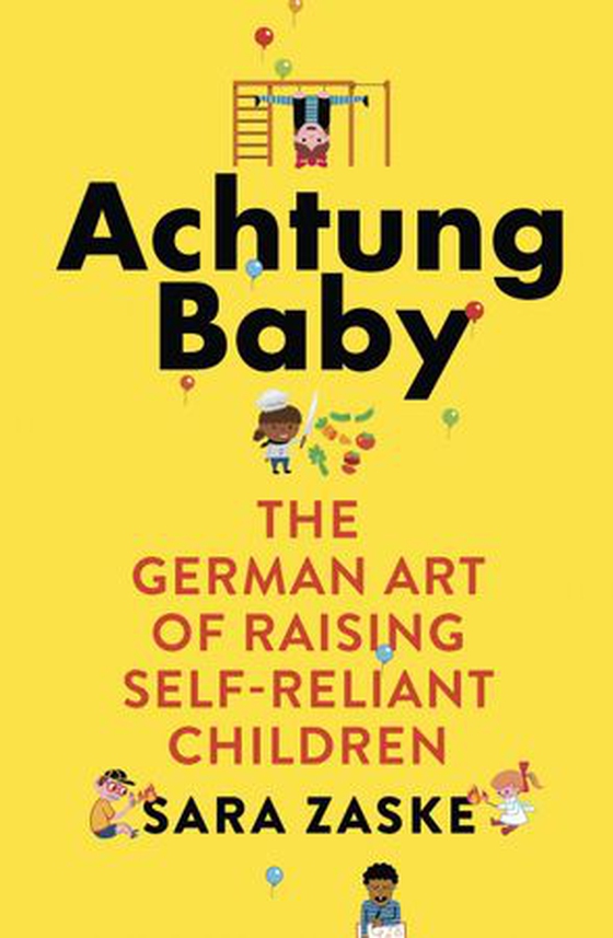 Achtung Baby - The German Art of Raising Self-Reliant Children (ebok) av Sara Zaske