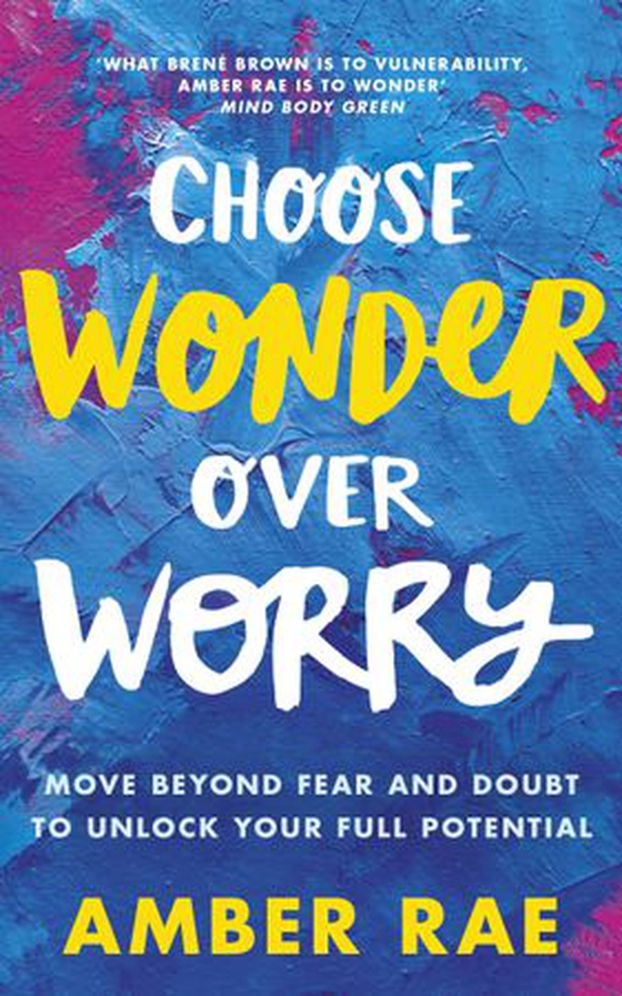 Choose Wonder Over Worry - Move Beyond Fear and Doubt to Unlock Your Full Potential (ebok) av Amber Rae