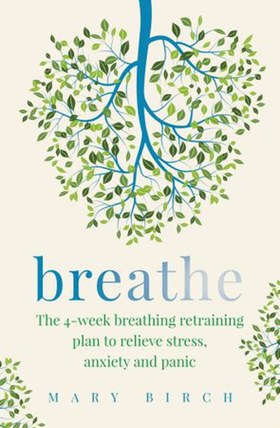 Breathe - The 4-week breathing retraining plan to relieve stress, anxiety and panic (ebok) av Mary Birch