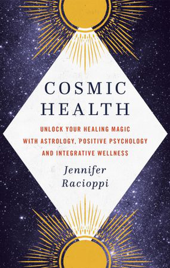 Cosmic Health - Unlock your healing magic with astrology, positive psychology and integrative wellness (ebok) av Jennifer Racioppi