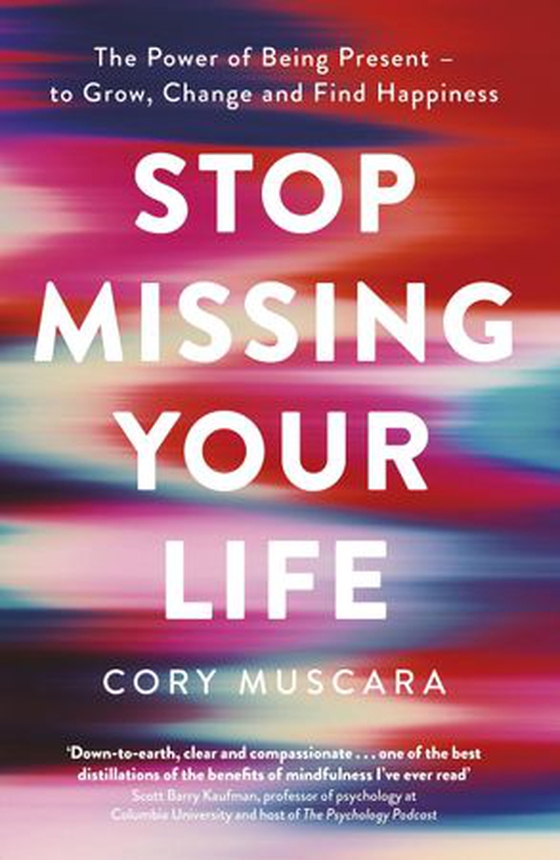 Stop Missing Your Life - The Power of Being Present – to Grow, Change and Find Happiness (ebok) av Cory Muscara