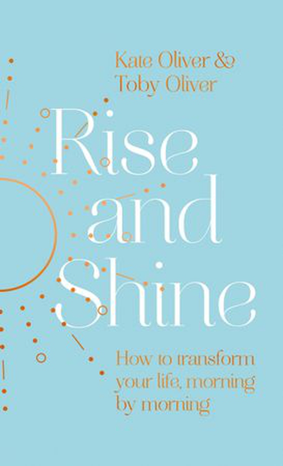 Rise and Shine - How to transform your life, morning by morning (ebok) av Kate Oliver