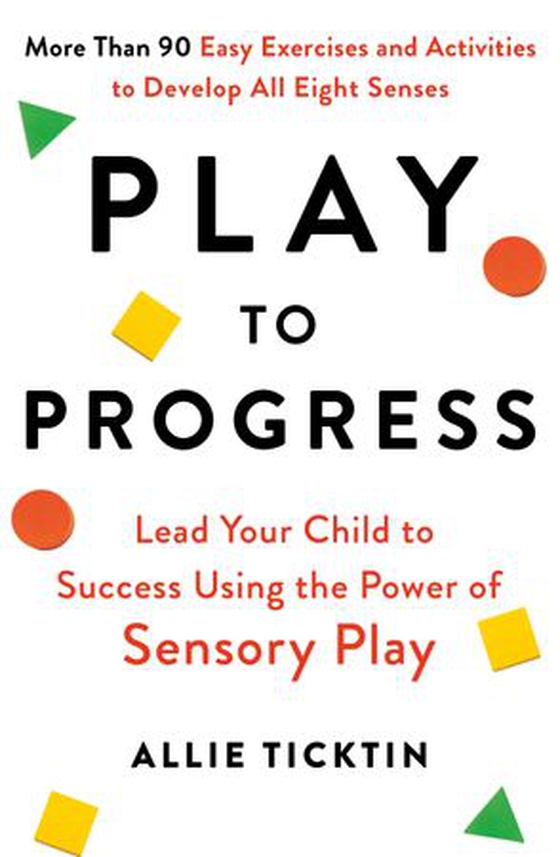 Play to Progress - Lead Your Child to Success Using the Power of Sensory Play (ebok) av Allie Ticktin