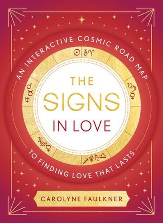 The Signs in Love - An Interactive Cosmic Road Map to Finding Love That Lasts (ebok) av Carolyne Faulkner