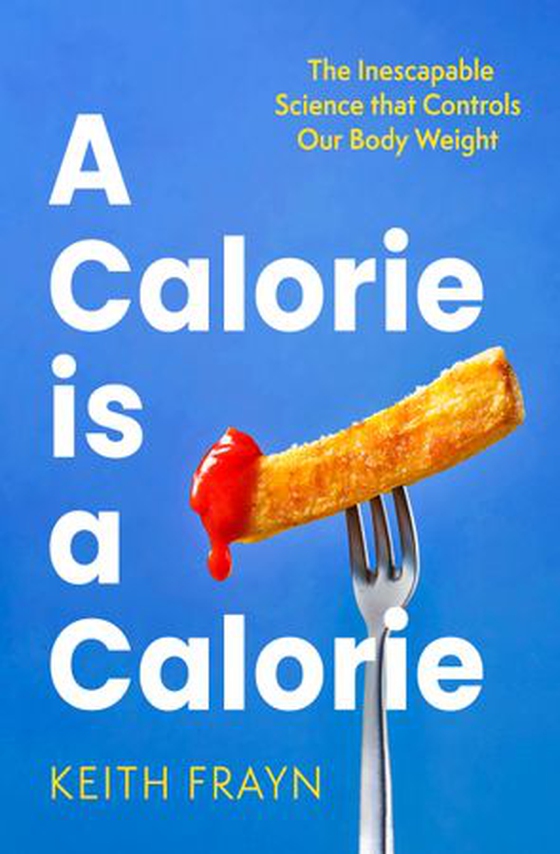 A Calorie is a Calorie - The Inescapable Science that Controls Our Body Weight (ebok) av Keith Frayn