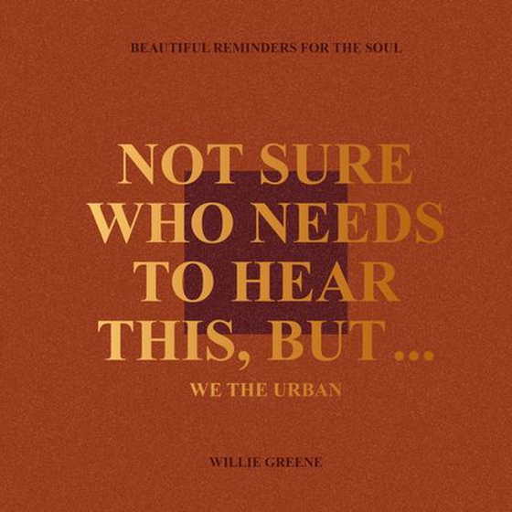 Not Sure Who Needs to Hear This, But... - WE THE URBAN: Beautiful Reminders for the Soul (ebok) av Willie Greene