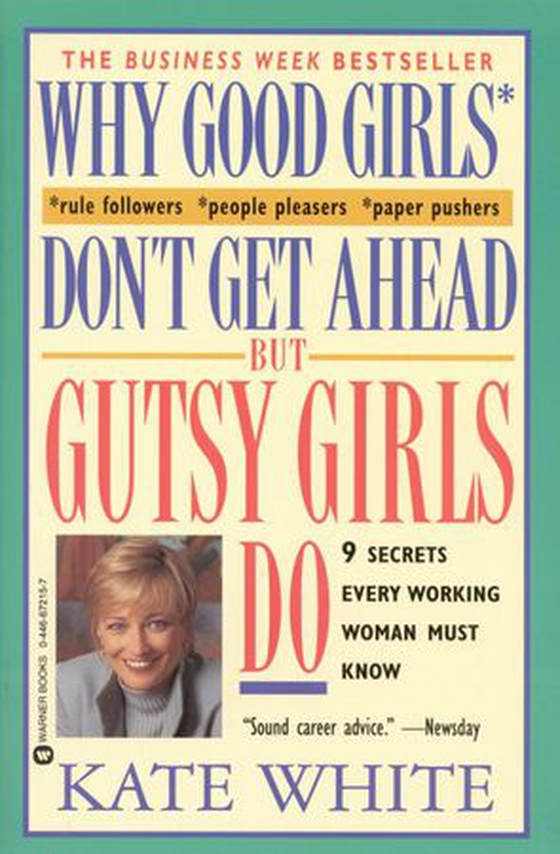 Why Good Girls Don't Get Ahead... But Gutsy Girls Do - Nine Secrets Every Working Woman Must Know (ebok) av Kate White