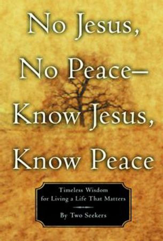 No Jesus, No Peace -- Know Jesus, Know Peace - Timeless Wisdom for Living a Life That Matters (ebok) av Two Seekers