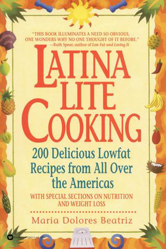 Latina Lite Cooking - 200 Delicious Lowfat Recipes from All Over the Americas - With Special Selections on Nutrition and Weight Loss (ebok) av Maria Dolores Beatriz