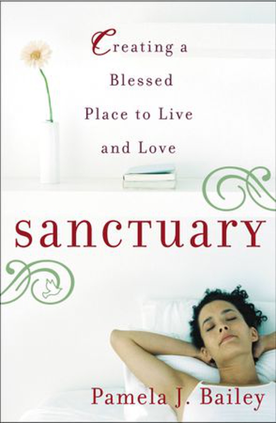 Sanctuary - Creating a Blessed Place to Live and Love (ebok) av Pamela J. Bailey