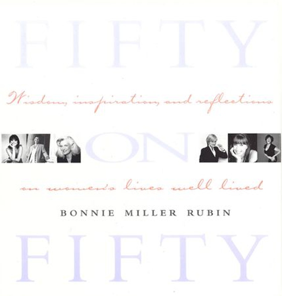 Fifty on Fifty - Wisdom, Inspiration, and Reflections on Women's Lives Well Lived (ebok) av Bonnie Miller Rubin