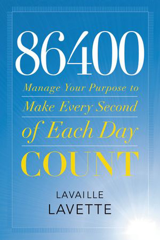86400 - Manage Your Purpose to Make Every Second of Each Day Count (ebok) av Lavaille Lavette