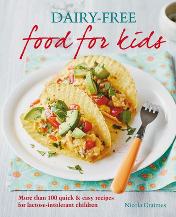 Dairy-free Food for Kids - More than 100 quick and easy recipes for lactose intolerant children (ebok) av Nicola Graimes