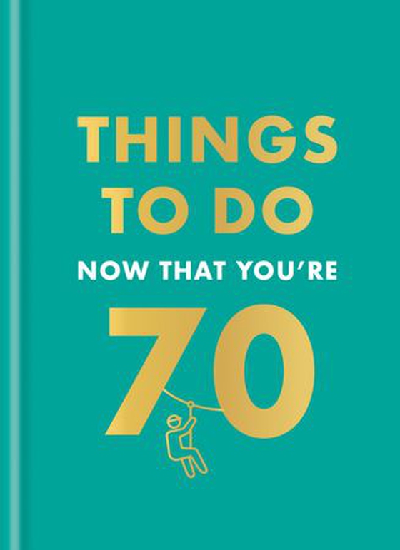 Things to Do Now That You're 70
