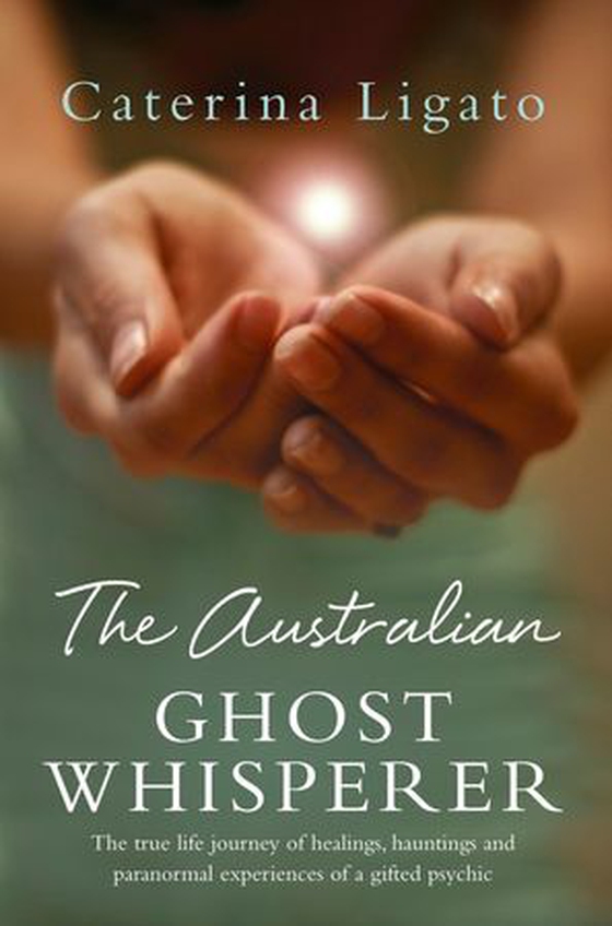 The Australian Ghost Whisperer - The true life journey of healings, hauntings and paranormal experiences of a gifted psychic (ebok) av Caterina Ligato