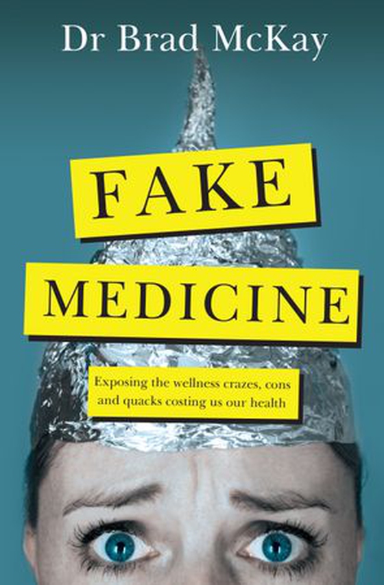 Fake Medicine - Exposing the wellness crazes, cons and quacks costing us our health (ebok) av Bradley McKay