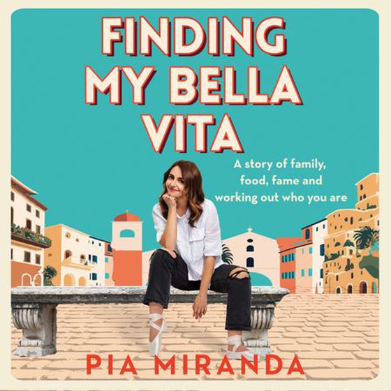 Finding My Bella Vita - A story of family, food, fame and working out who you are (lydbok) av Pia Miranda