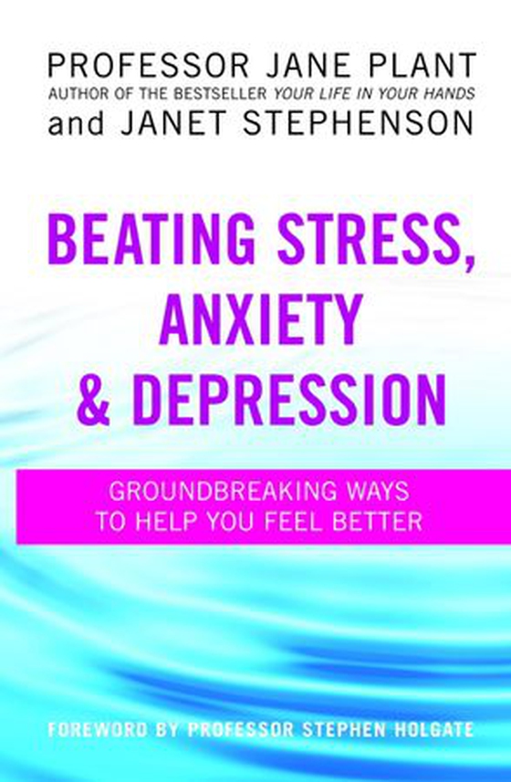 Beating Stress, Anxiety And Depression - Groundbreaking ways to help you feel better (ebok) av Jane Plant