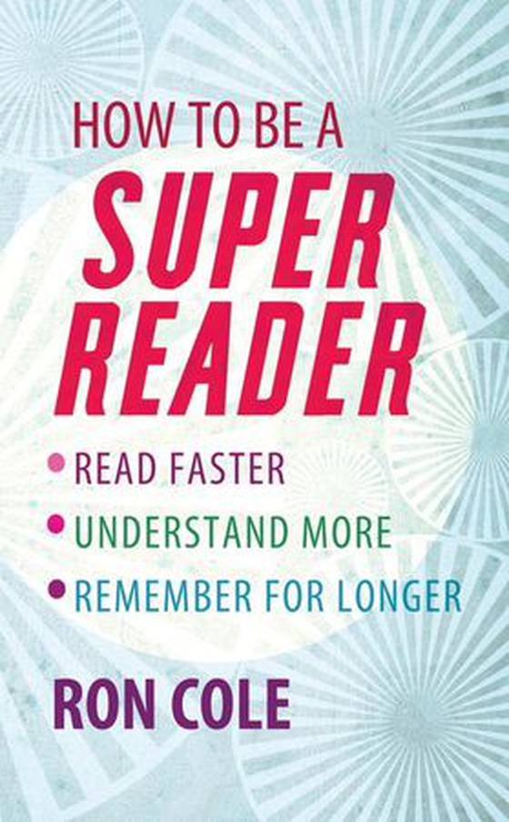 How To Be A Super Reader - Read faster, understand more, remember for longer (ebok) av Ron Cole