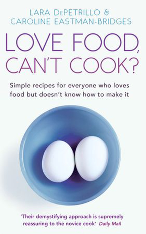 Love Food, Can't Cook? - Simple recipes for everyone who loves food but doesn't know how to make it (ebok) av Caroline Eastman-Bridges