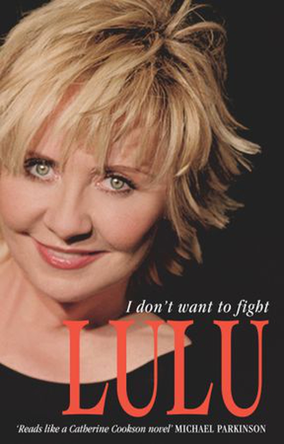 Lulu: I Don't Want To Fight - The devastatingly candid autobiography from the Scottish singer, songwriter and superstar Lulu (ebok) av Lulu