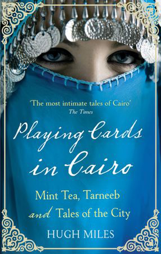 Playing Cards In Cairo - Mint Tea, Tarneeb and Tales of the City (ebok) av Hugh Miles