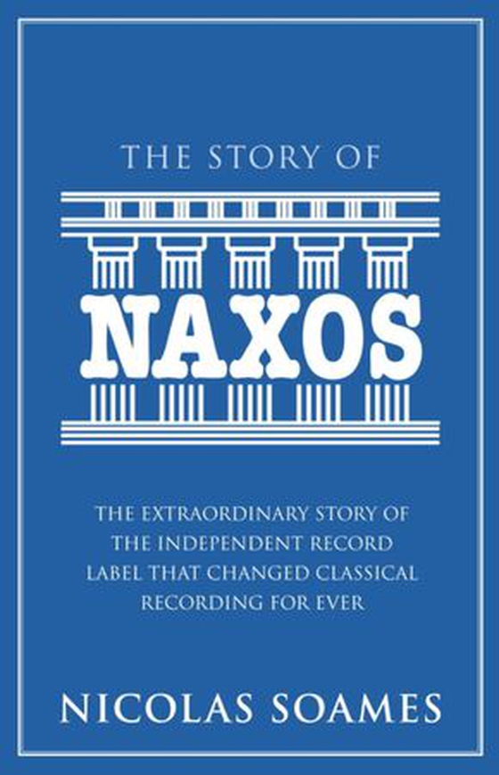 The Story Of Naxos - The extraordinary story of the independent record label that changed classical recording for ever (ebok) av Nicolas Soames