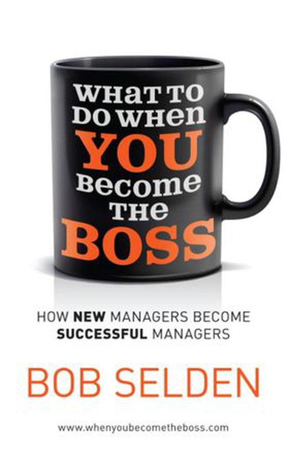What To Do When You Become the Boss - How new managers become successful managers (ebok) av Bob Selden