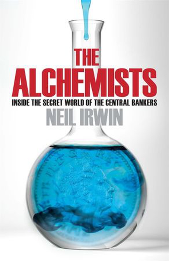 The Alchemists: Inside the secret world of central bankers (ebok) av Neil Irwin