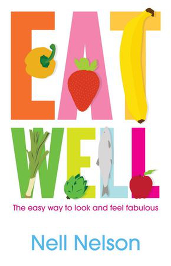 Eat Well - The Easy Way to Look and Feel Fabulous (ebok) av Nell Nelson