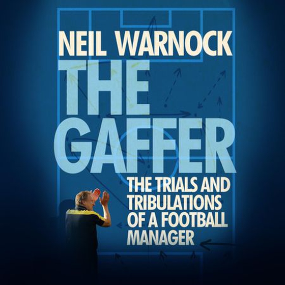 The Gaffer: The Trials and Tribulations of a Football Manager (lydbok) av Neil Warnock